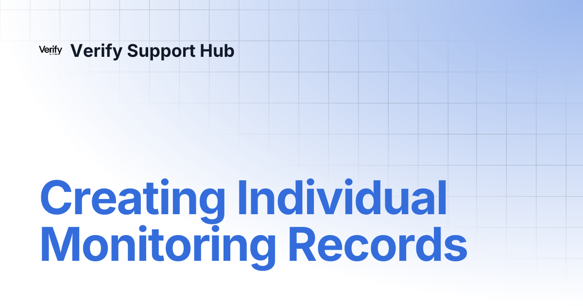 Creating Individual Monitoring Records | Training Hub | Verify Support Hub